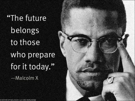 malcolm x quotes. u wish to know what Malcolm X