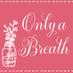 Only A Breath